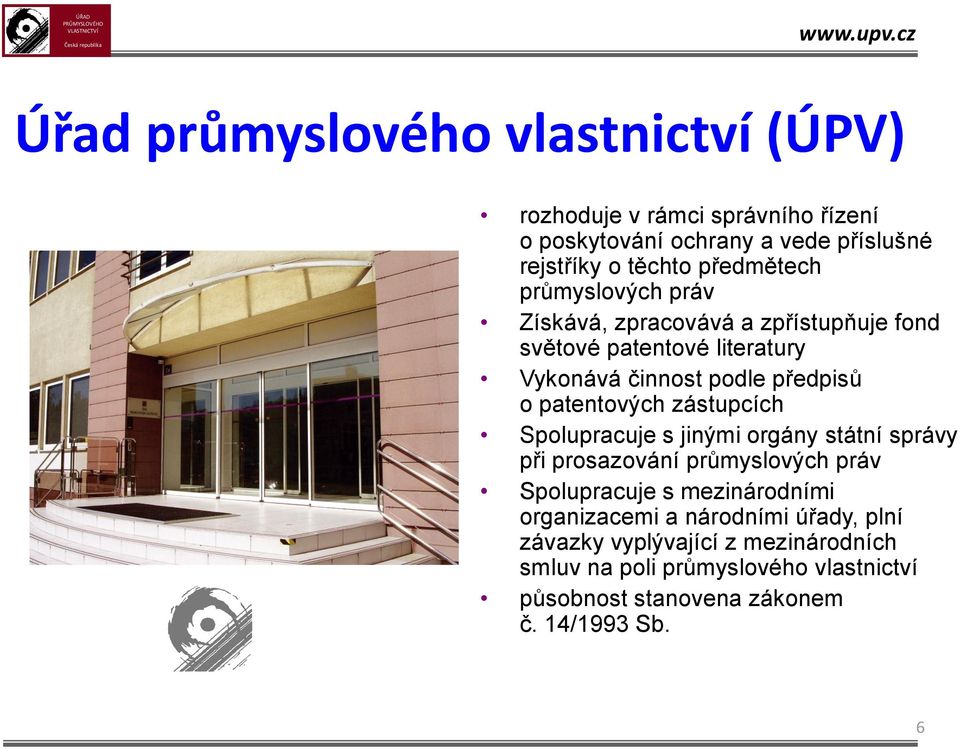 patentových zástupcích Spolupracuje s jinými orgány státní správy při prosazování průmyslových práv Spolupracuje s mezinárodními