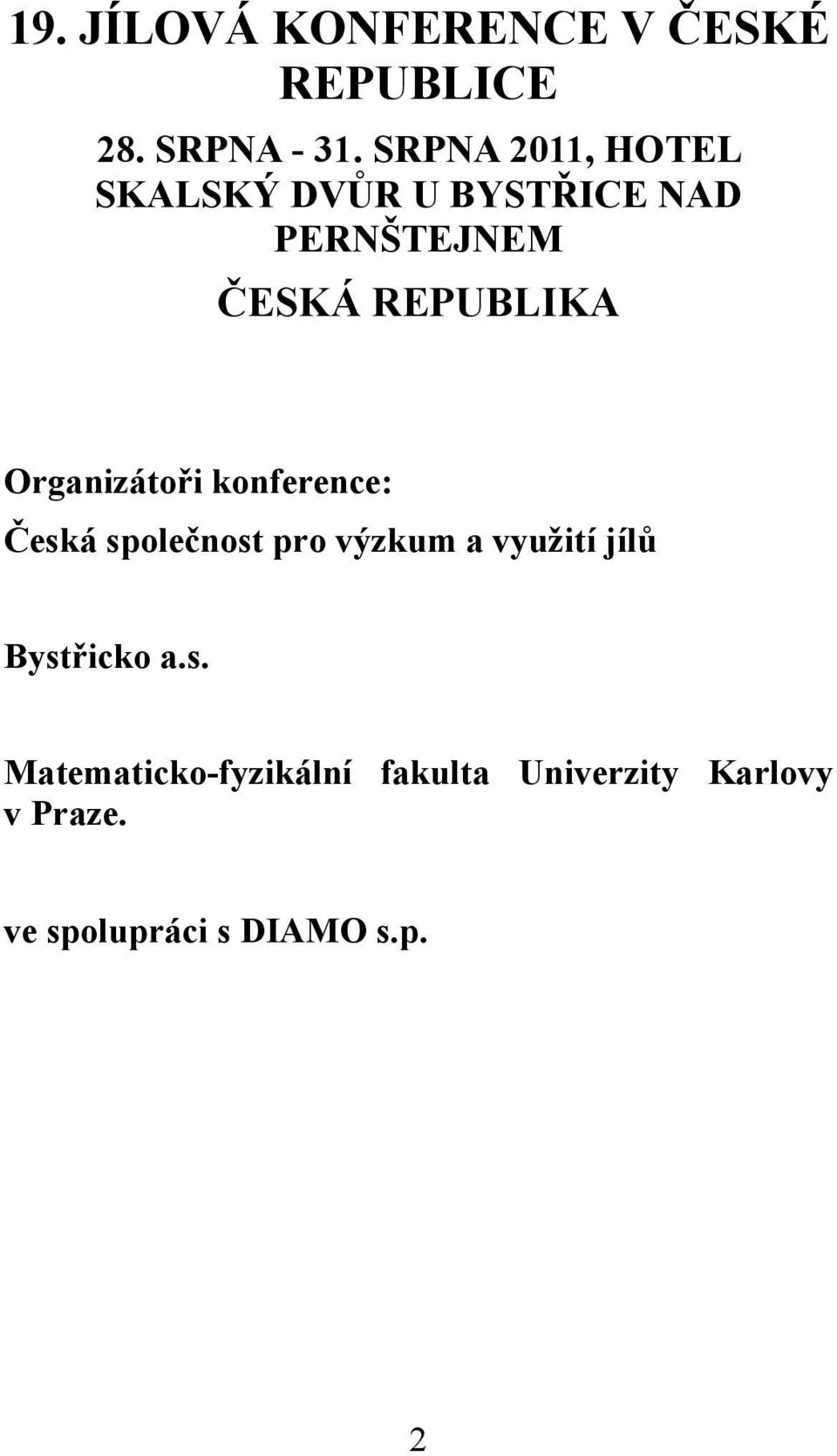 Organizátoři konference: Česká společnost pro výzkum a využití jílů