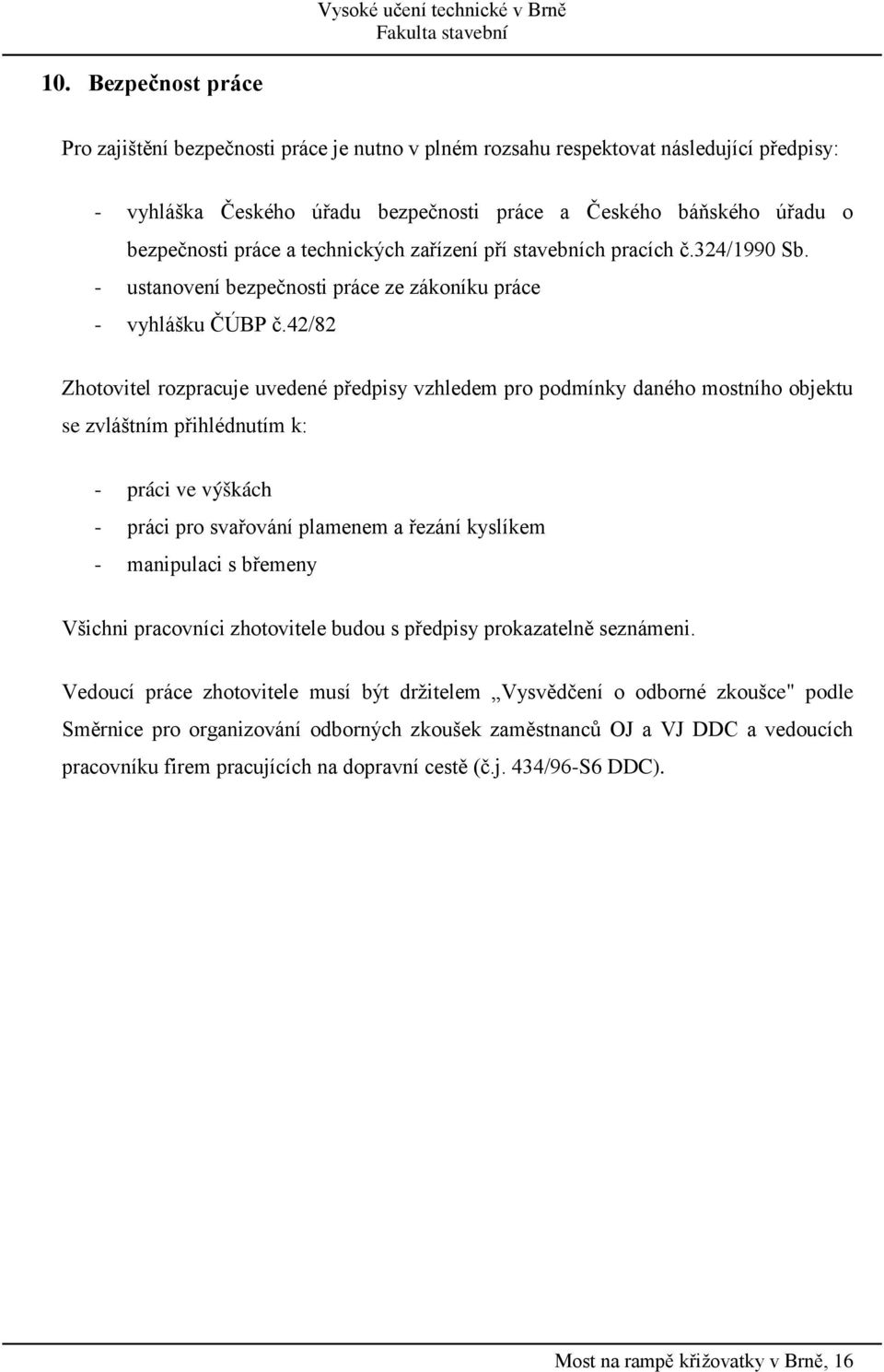 technických zařízení pří stavebních pracích č.324/1990 Sb. - ustanovení bezpečnosti práce ze zákoníku práce - vyhlášku ČÚBP č.