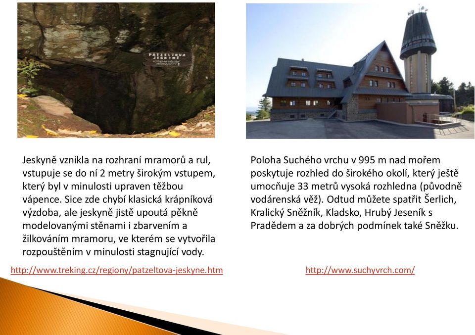 minulosti stagnující vody. http://www.treking.cz/regiony/patzeltova-jeskyne.