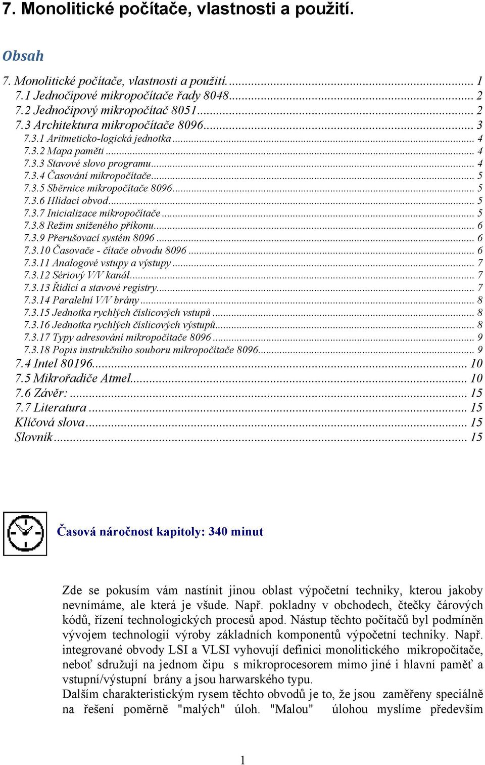 .. 5 7.3.8 Režim sníženého příkonu... 6 7.3.9 Přerušovací systém 8096... 6 7.3.10 Časovače - čítače obvodu 8096... 6 7.3.11 Analogové vstupy a výstupy... 7 7.3.12 Sériový V/V kanál... 7 7.3.13 Řídící a stavové registry.
