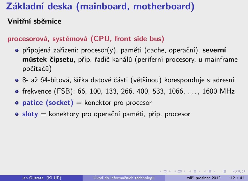 řadič kanálů (periferní procesory, u mainframe počítačů) 8- až 64-bitová, šířka datové části (většinou) koresponduje s adresní frekvence