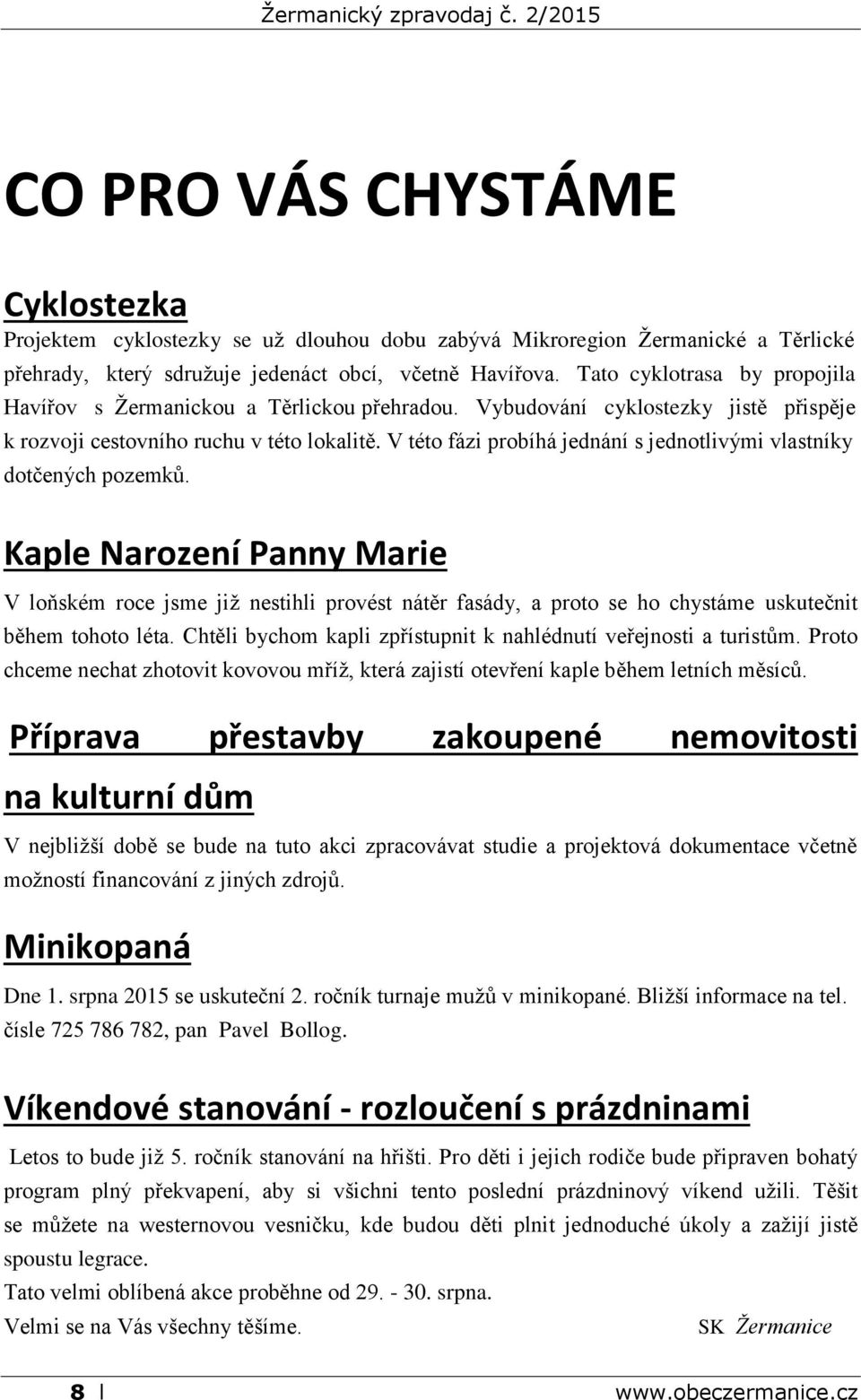 V této fázi probíhá jednání s jednotlivými vlastníky dotčených pozemků.