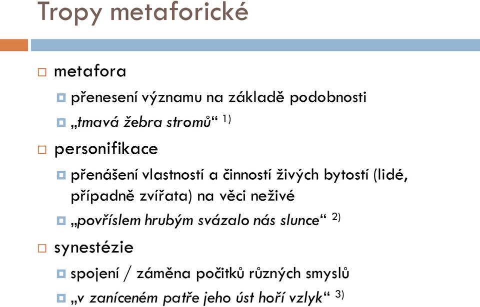 případně zvířata) na věci neživé povříslem hrubým svázalo nás slunce 2)