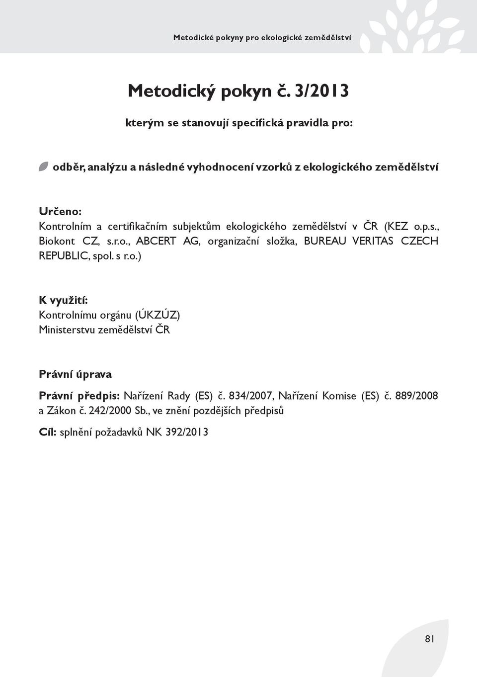 certifi kačním subjektům ekologického zemědělství v ČR (KEZ o.p.s., Biokont CZ, s.r.o., ABCERT AG, organizační složka, BUREAU VERITAS CZECH REPUBLIC, spol.