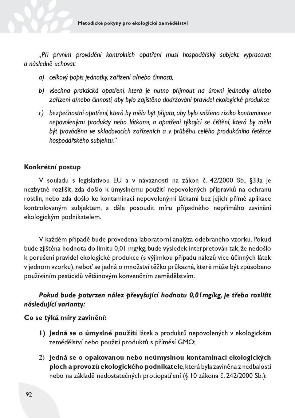 kontaminace nepovolenými produkty nebo látkami, a opatření týkající se čištění, která by měla být prováděna ve skladovacích zařízeních a v průběhu celého produkčního řetězce hospodářského subjektu.