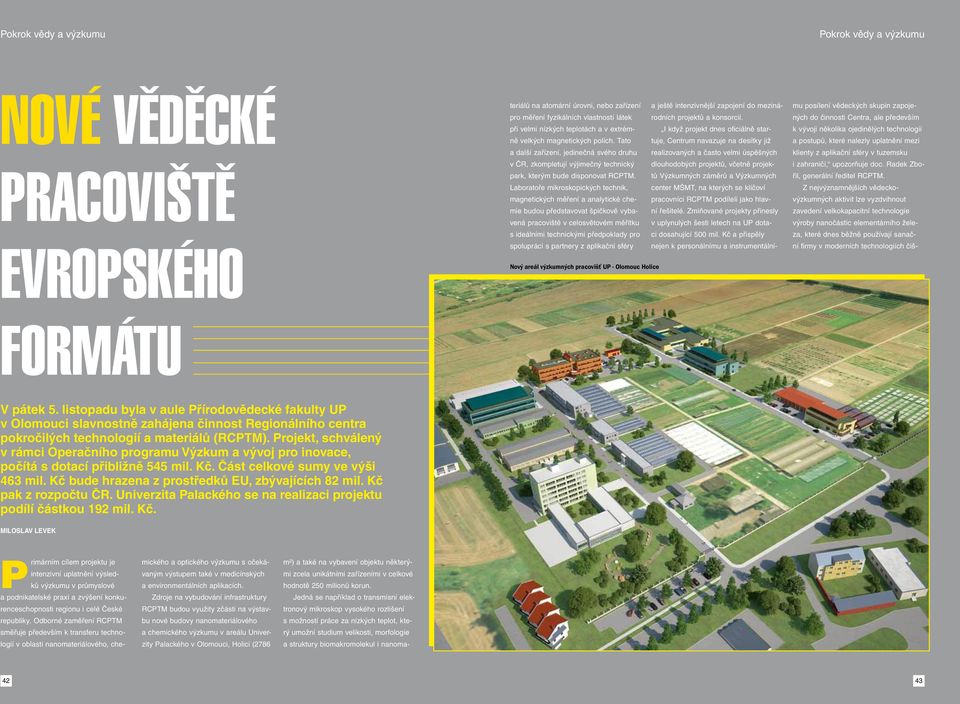 Tato tuje, Centrum navazuje na desítky již I když projekt dnes oficiálně star- a další zařízení, jedinečná svého druhu realizovaných a často velmi úspěšných v ČR, zkompletují výjimečný technický