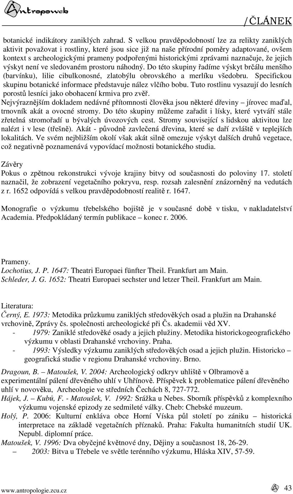 historickými zprávami naznačuje, že jejich výskyt není ve sledovaném prostoru náhodný.