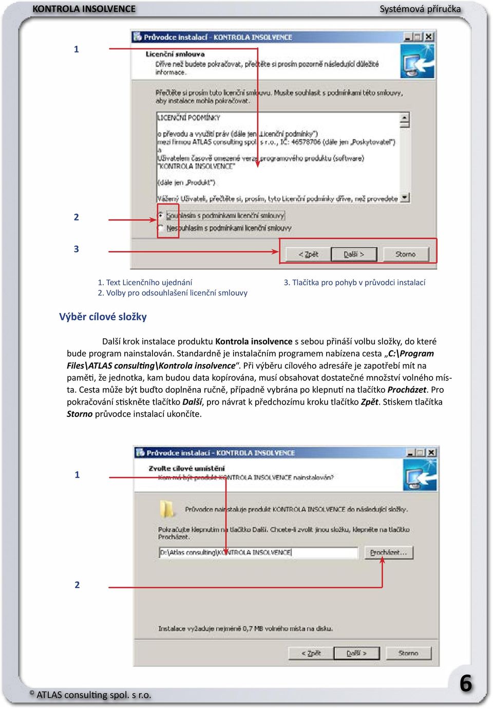 Standardně je instalačním programem nabízena cesta C:\Program Files\ATLAS consulting\kontrola insolvence.