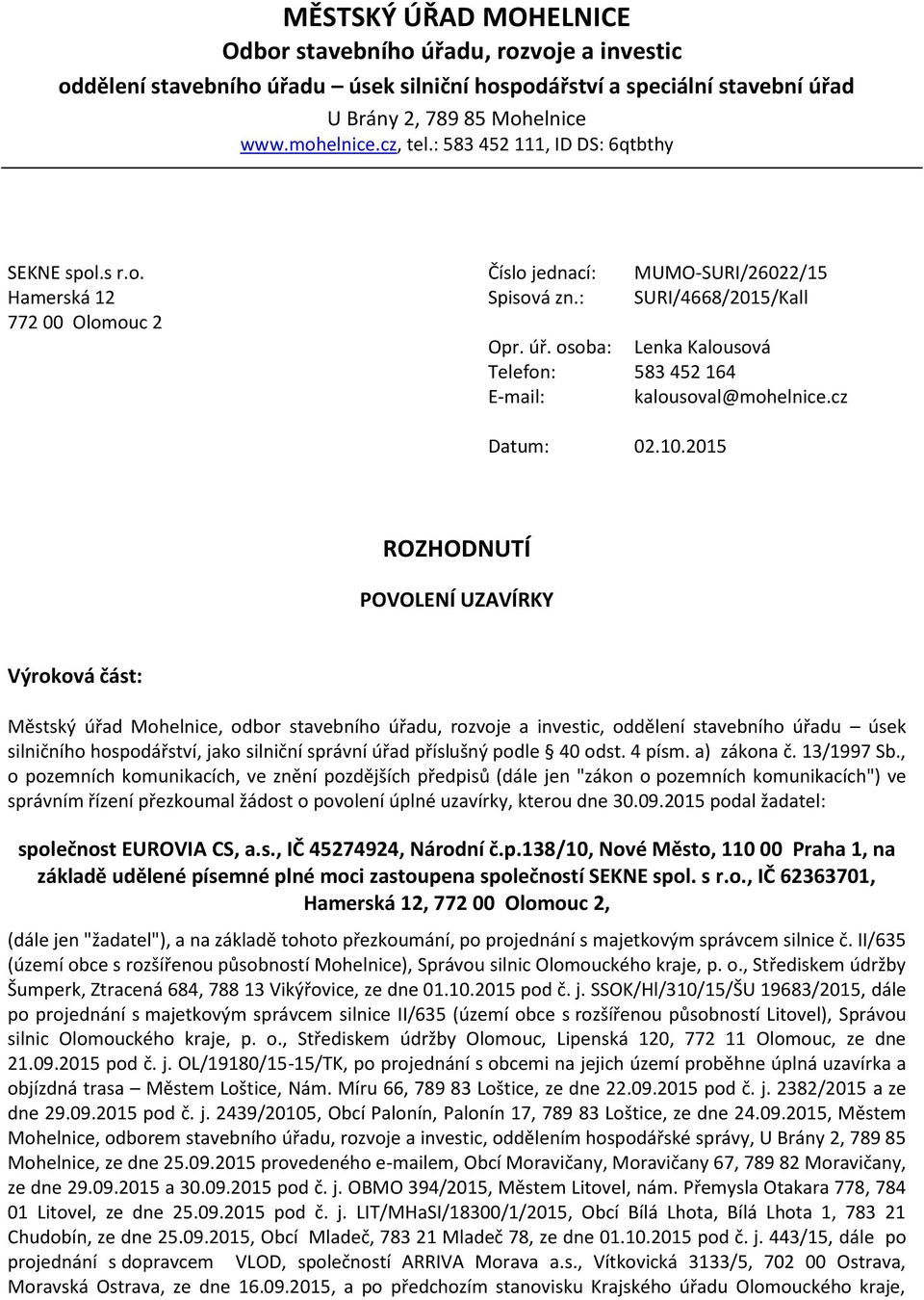 osoba: Lenka Kalousová Telefon: 583 452 164 E-mail: kalousoval@mohelnice.cz Datum: 02.10.