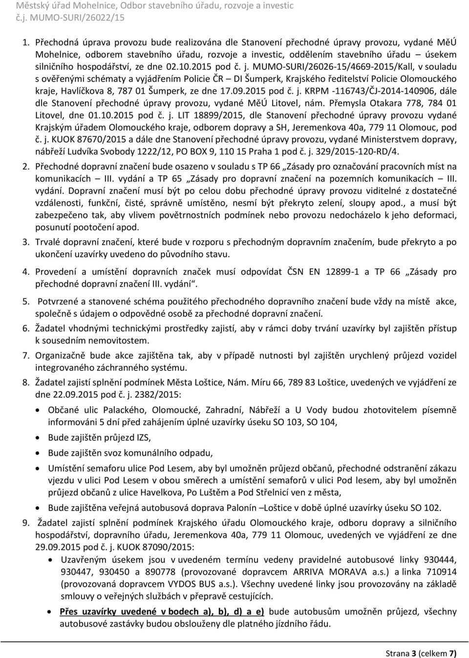 MUMO-SURI/26026-15/4669-2015/Kall, v souladu s ověřenými schématy a vyjádřením Policie ČR DI Šumperk, Krajského ředitelství Policie Olomouckého kraje, Havlíčkova 8, 787 01 Šumperk, ze dne 17.09.