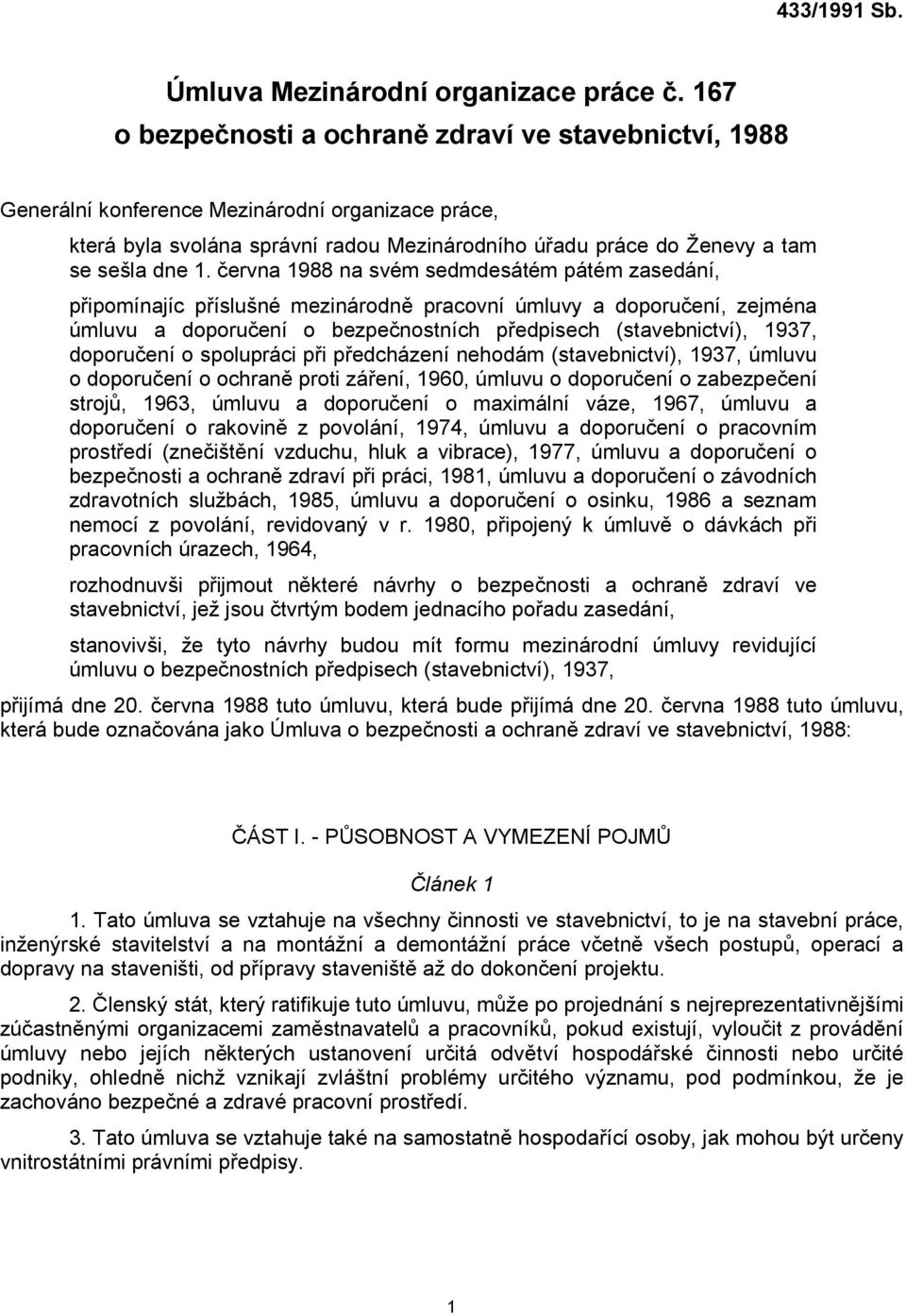 června 1988 na svém sedmdesátém pátém zasedání, připomínajíc příslušné mezinárodně pracovní úmluvy a doporučení, zejména úmluvu a doporučení o bezpečnostních předpisech (stavebnictví), 1937,