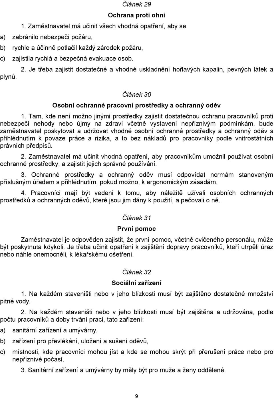 Je třeba zajistit dostatečné a vhodné uskladnění hořlavých kapalin, pevných látek a Článek 30 Osobní ochranné pracovní prostředky a ochranný oděv 1.