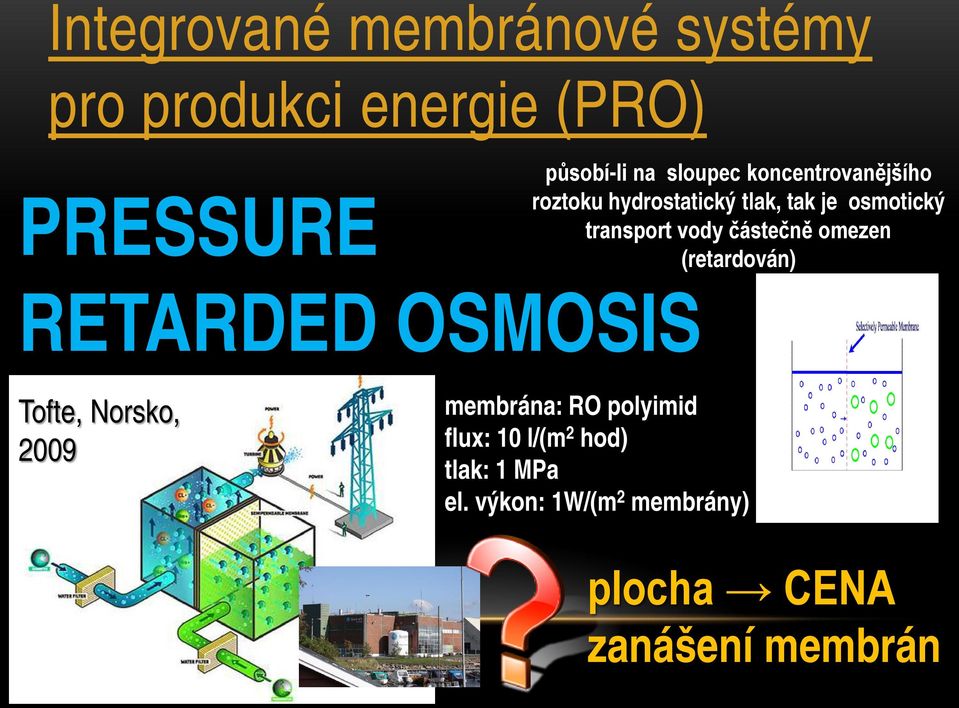 částečně omezen (retardován) RETARDED OSMOSIS Tofte, Norsko, 2009 membrána: RO