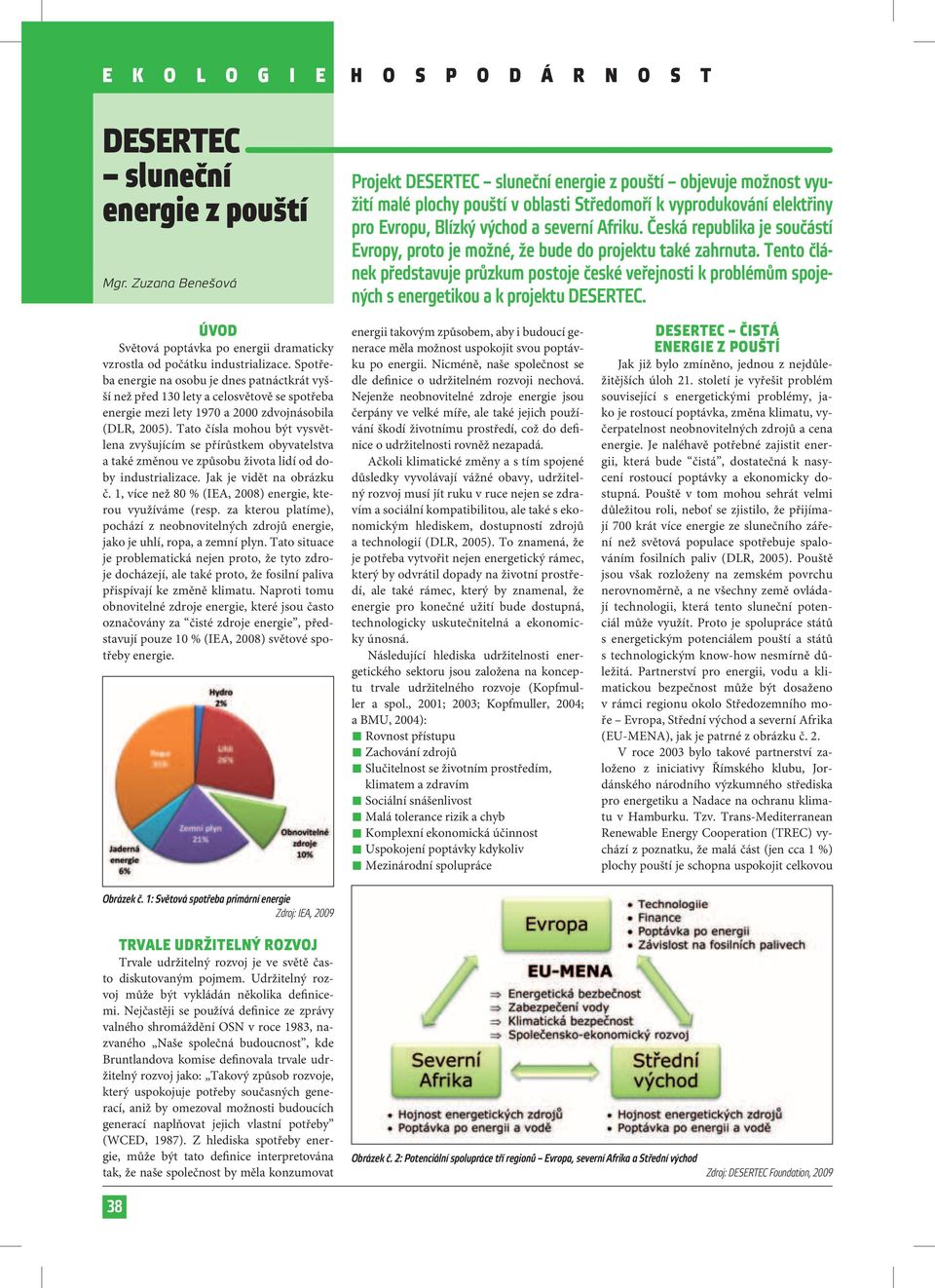 Česká republika je součástí Evropy, proto je možné, že bude do projektu také zahrnuta.