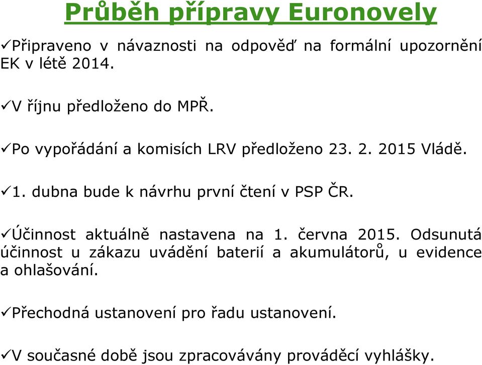 dubna bude k návrhu první čtení v PSP ČR. Účinnost aktuálně nastavena na 1. června 2015.