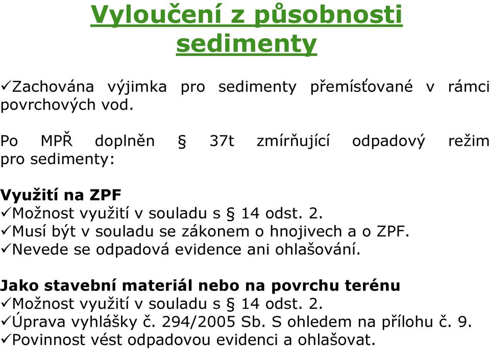 Musí být v souladu se zákonem o hnojivech a o ZPF. Nevede se odpadová evidence ani ohlašování.