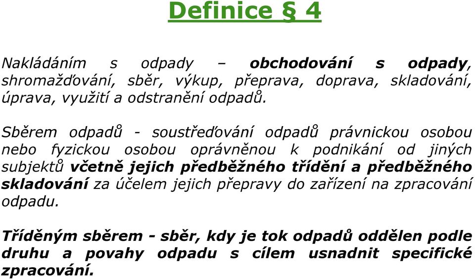 Sběrem odpadů - soustřeďování odpadů právnickou osobou nebo fyzickou osobou oprávněnou k podnikání od jiných subjektů včetně