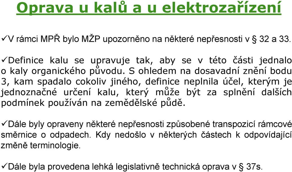 S ohledem na dosavadní znění bodu 3, kam spadalo cokoliv jiného, definice neplnila účel, kterým je jednoznačné určení kalu, který může být za splnění