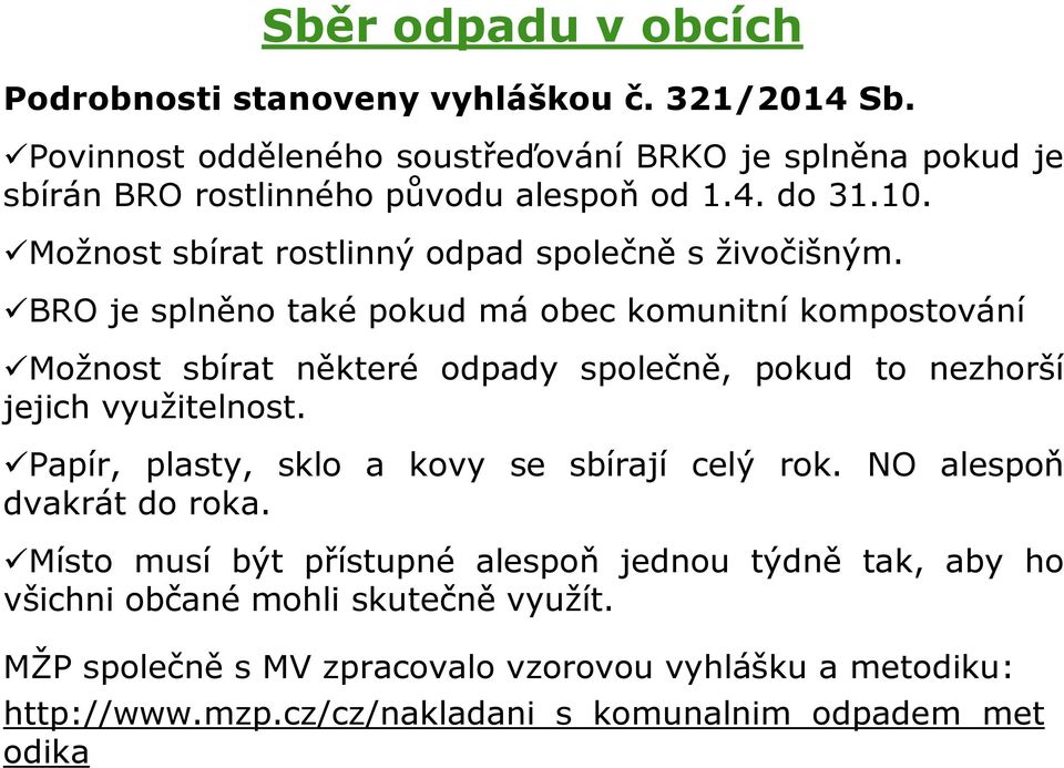 Možnost sbírat rostlinný odpad společně s živočišným.