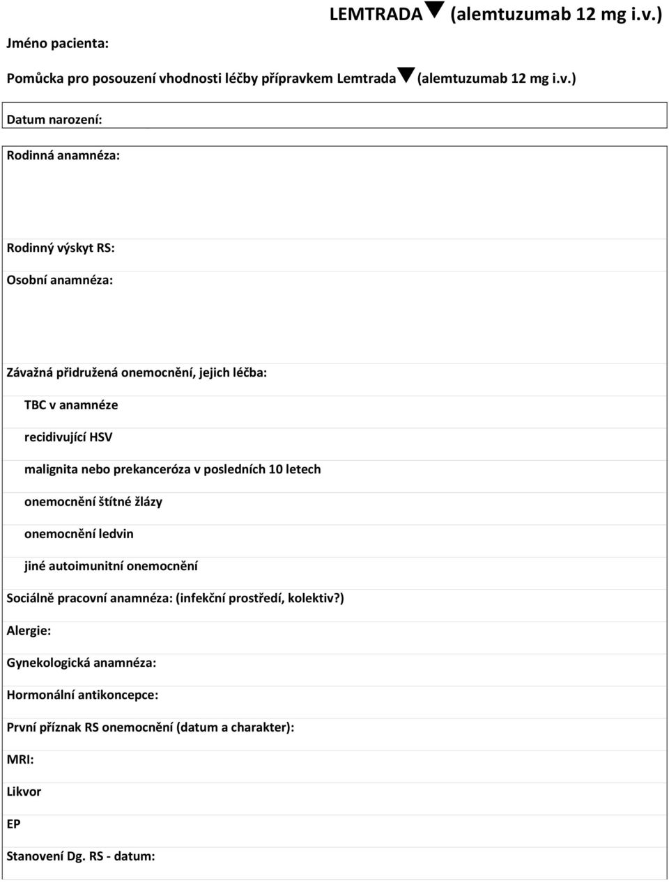 onemocnění štítné žlázy onemocnění ledvin jiné autoimunitní onemocnění Sociálně pracovní anamnéza: (infekční prostředí, kolektiv?