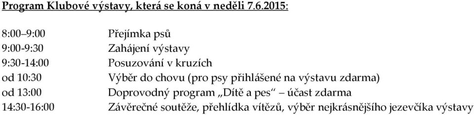 kruzích od 10:30 Výběr do chovu (pro psy přihlášené na výstavu zdarma) od 13:00