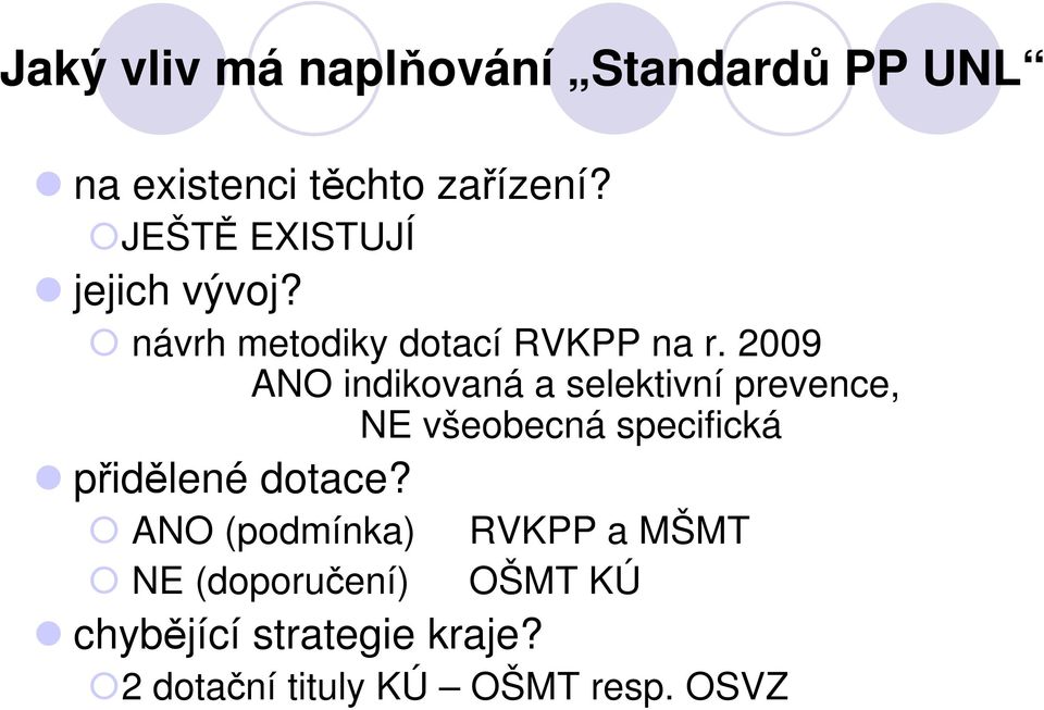 2009 ANO indikovaná a selektivní prevence, NE všeobecná specifická přidělené dotace?