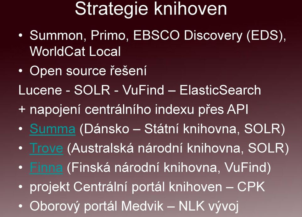 (Dánsko Státní knihovna, SOLR) Trove (Australská národní knihovna, SOLR) Finna (Finská