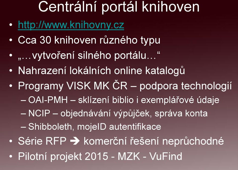 katalogů Programy VISK MK ČR podpora technologií OAI-PMH sklízení biblio i exemplářové údaje