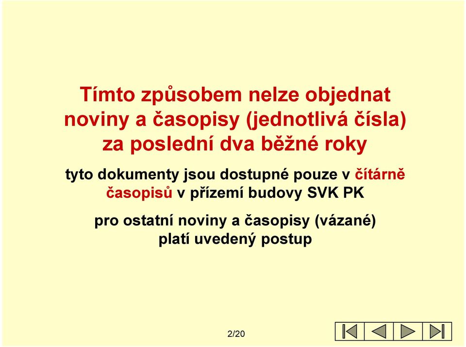 dokumenty jsou dostupné pouze v čítárně časopisů v přízemí