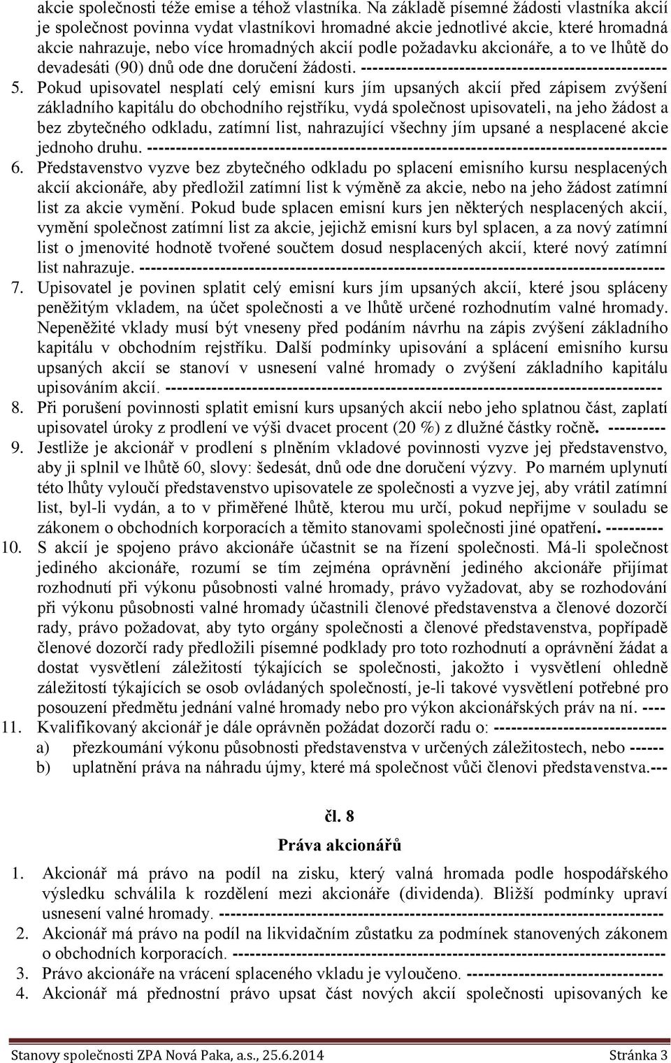 akcionáře, a to ve lhůtě do devadesáti (90) dnů ode dne doručení žádosti. ----------------------------------------------------- 5.