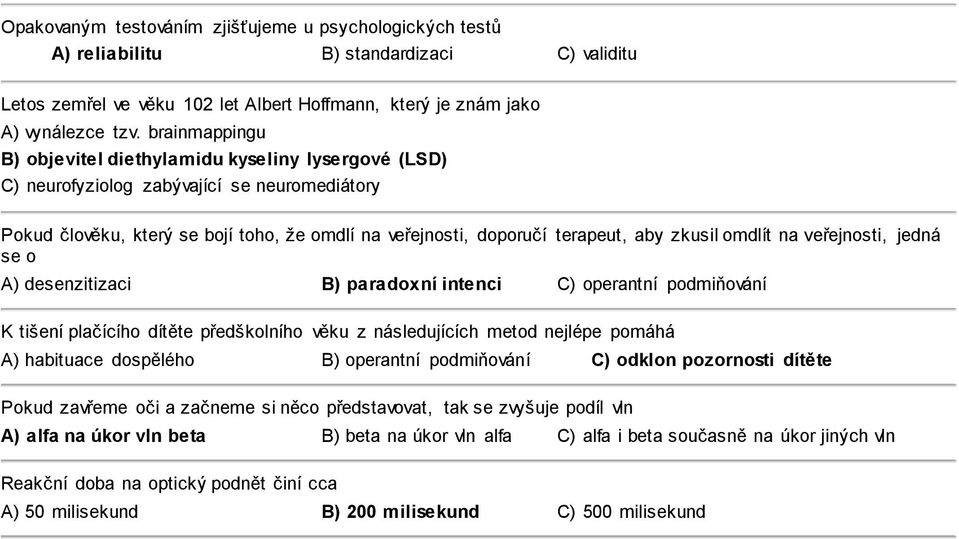 omdlít na veřejnosti, jedná se o A) desenzitizaci B) paradoxní intenci C) operantní podmiňování K tišení plačícího dítěte předškolního věku z následujících metod nejlépe pomáhá A) habituace dospělého