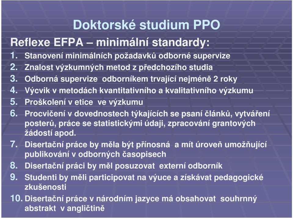 Procvičení v dovednostech týkajících se psaní článků, vytváření posterů, práce se statistickými údaji, zpracování grantových žádostí apod. 7.