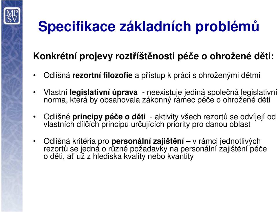 principy péče o děti - aktivity všech rezortů se odvíjejí od vlastních dílčích principů určujících priority pro danou oblast Odlišná kritéria pro