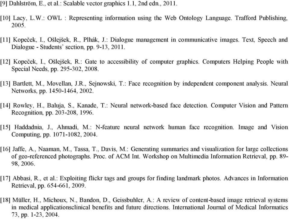 Computers Helping People with Special Needs, pp. 295-302, 2008. [13] Bartlett, M., Movellan, J.R., Sejnowski, T.: Face recognition by independent component analysis. Neural Networks, pp.