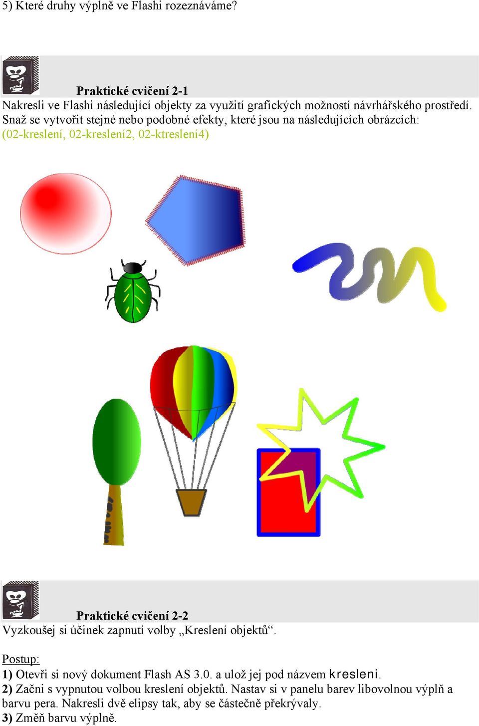 Snaž se vytvořit stejné nebo podobné efekty, které jsou na následujících obrázcích: (02-kreslení, 02-kreslení2, 02-ktreslení4) Praktické cvičení 2-2