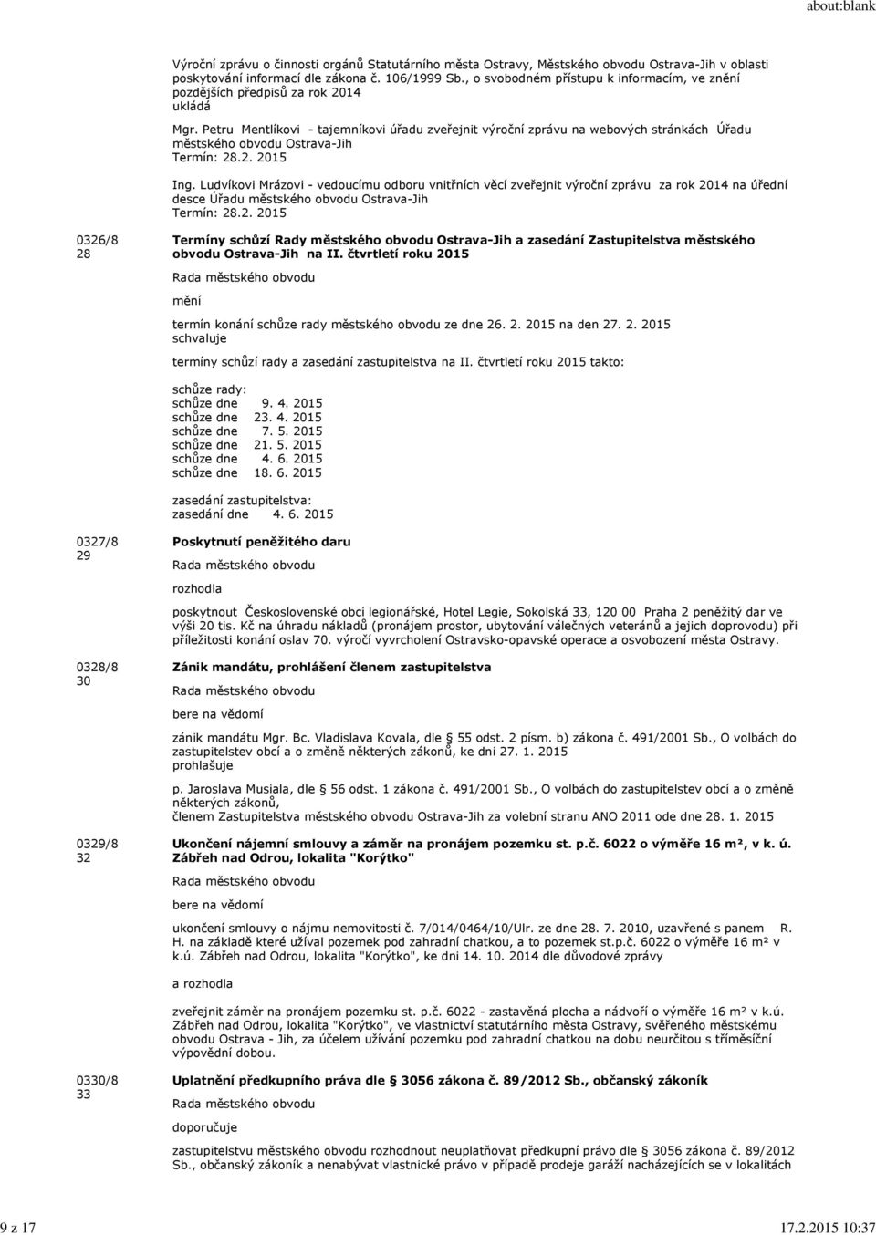 Petru Mentlíkovi - tajemníkovi úřadu zveřejnit výroční zprávu na webových stránkách Úřadu městského obvodu Ostrava-Jih Termín: 28.2. 2015 Ing.