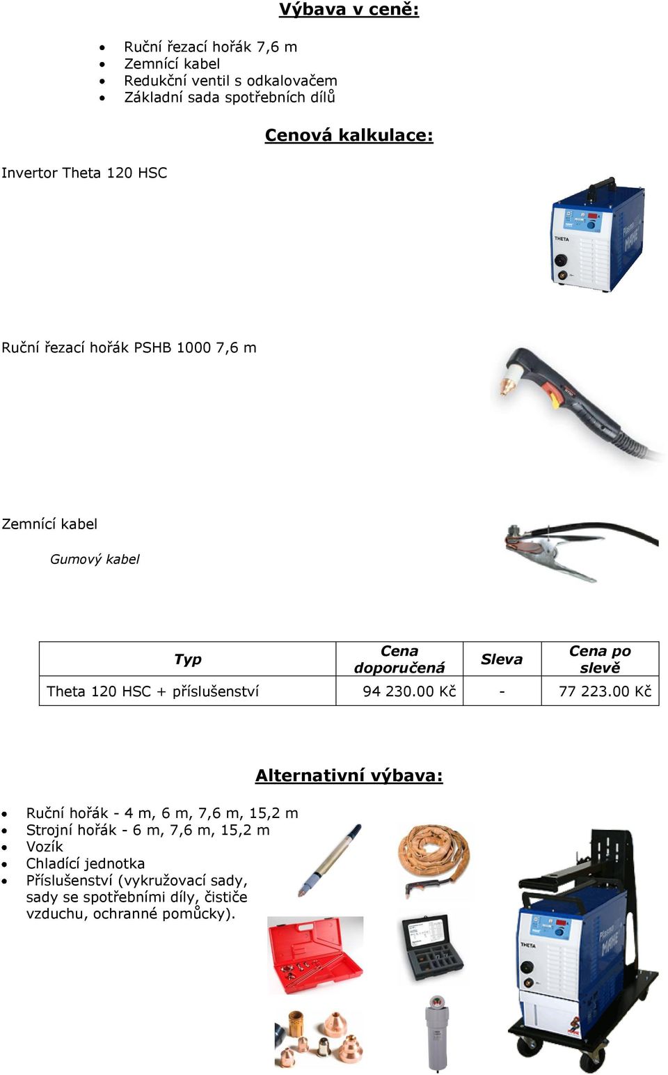 příslušenství 94 230.00 Kč - 77 223.