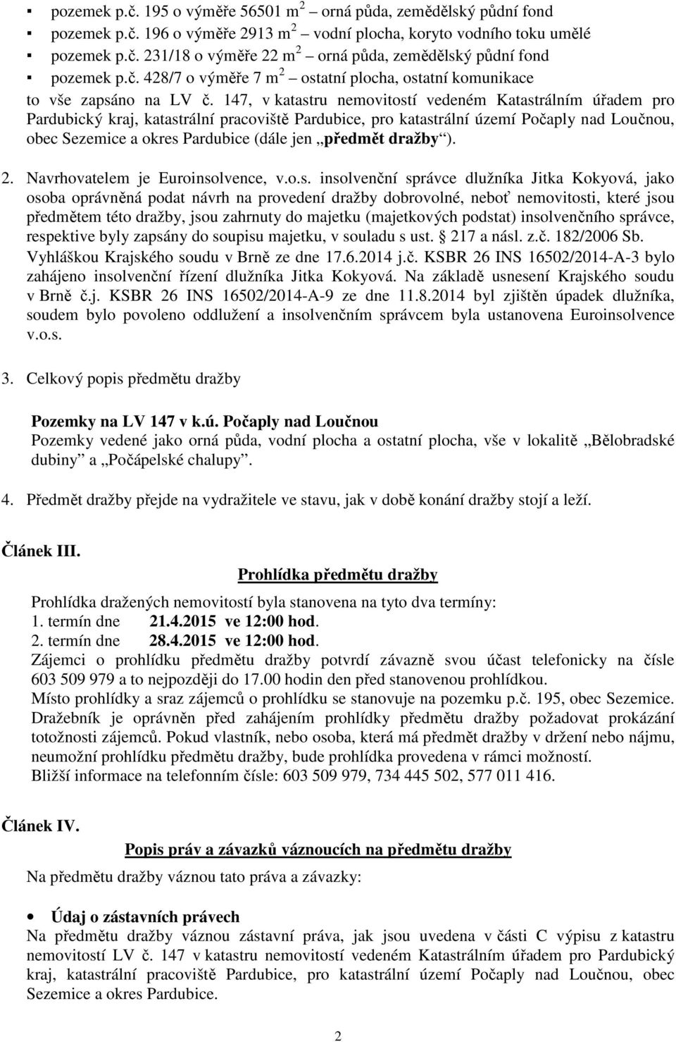 147, v katastru nemovitostí vedeném Katastrálním úřadem pro Pardubický kraj, katastrální pracoviště Pardubice, pro katastrální území Počaply nad Loučnou, obec Sezemice a okres Pardubice (dále jen