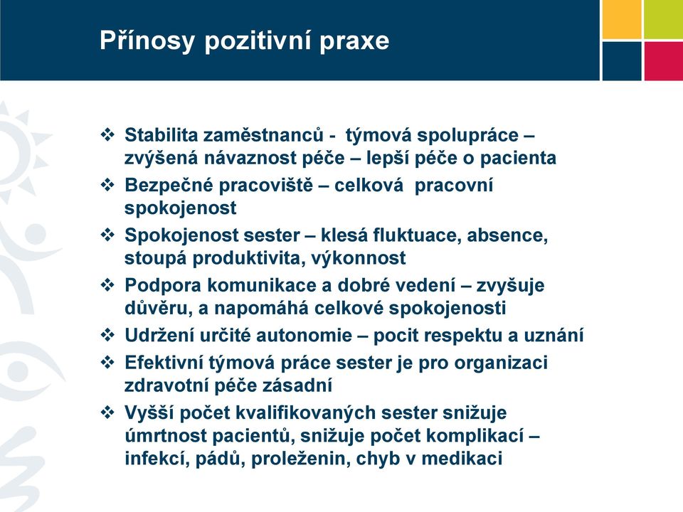 důvěru, a napomáhá celkové spokojenosti Udržení určité autonomie pocit respektu a uznání Efektivní týmová práce sester je pro organizaci