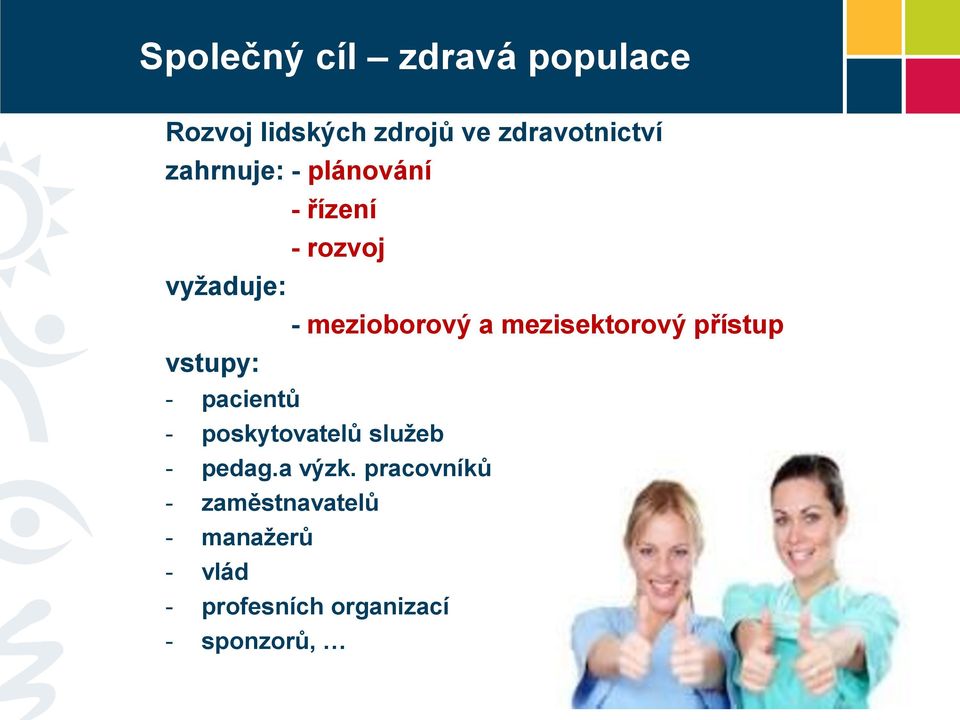 mezisektorový přístup vstupy: - pacientů - poskytovatelů služeb - pedag.