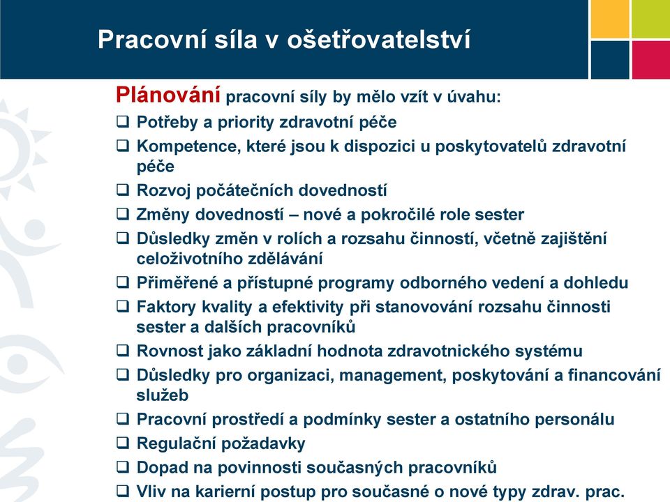 dohledu Faktory kvality a efektivity při stanovování rozsahu činnosti sester a dalších pracovníků Rovnost jako základní hodnota zdravotnického systému Důsledky pro organizaci, management,