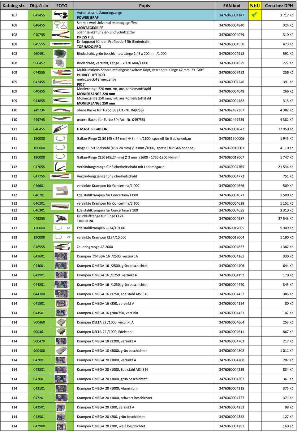 3476060004918 591 Kč 108 960452 Bindedraht, verzinkt, Länge 1 x 120 mm/1 000 3476060004529 227 Kč 109 074555 109 042455 109 040455 109 044855 Multifunktions-Schere mit abgewinkeltem Kopf, verzahnte