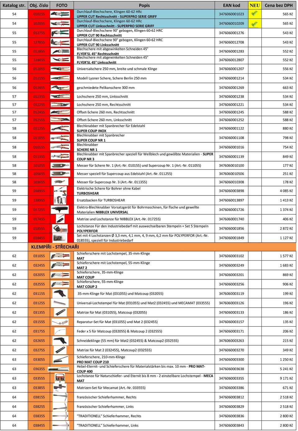 Blechschere mit abgewinkelten Schneiden 45 FLYER'SL 45 Rechtsschnitt Blechschere mit abgewinkelten Schneiden 45 FLYER'SL 45 Linksschnitt 3476060001023 565 Kč 3476060010209 565 Kč 3476060001276 543 Kč