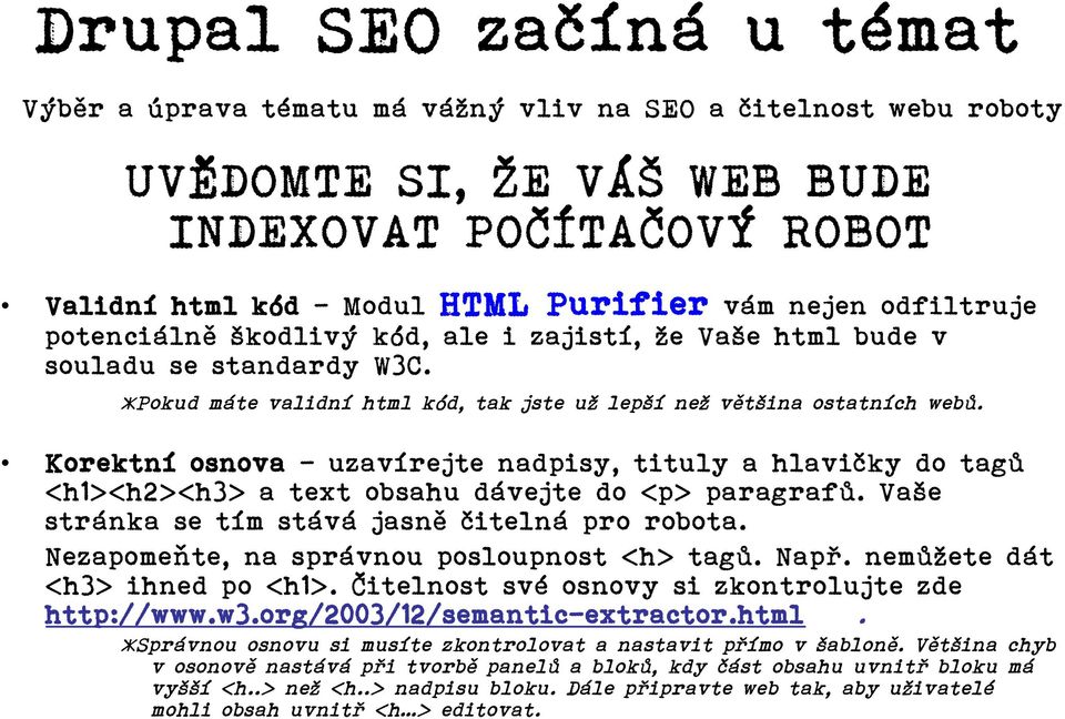 Korektní osnova uzavírejte nadpisy, tituly a hlavičky do tagů <h1><h2><h3> a text obsahu dávejte do <p> paragrafů. Vaše stránka se tím stává jasně čitelná pro robota.