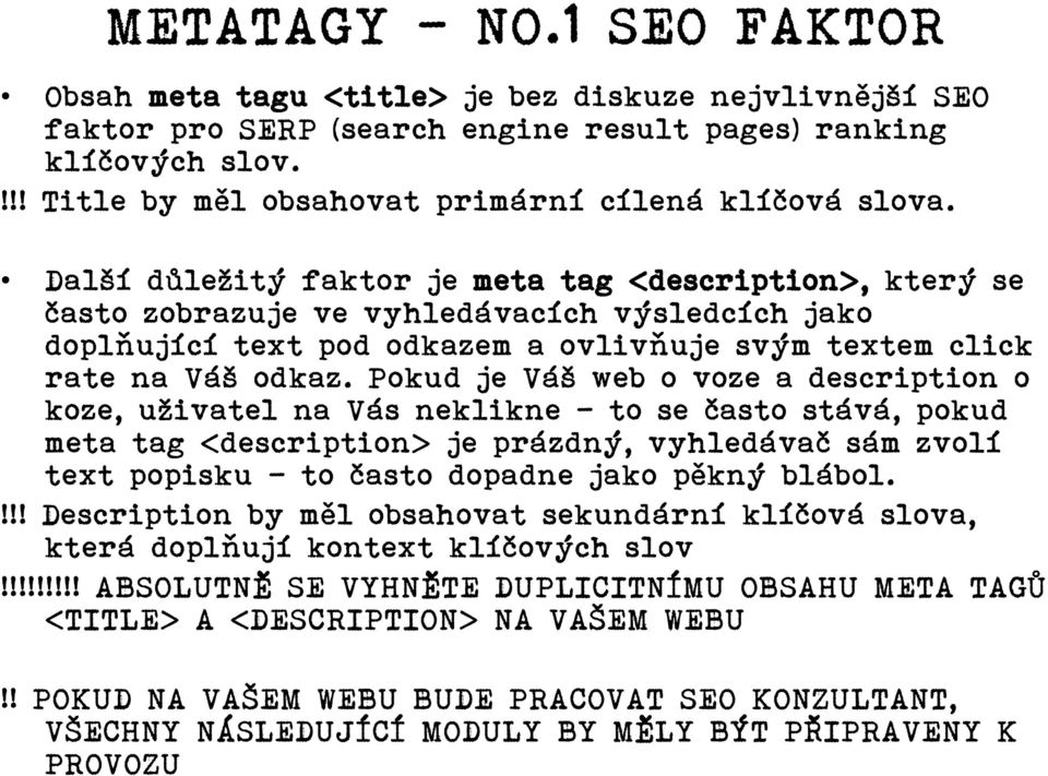 Další důležitý faktor je meta tag <description>, který se často zobrazuje ve vyhledávacích výsledcích jako doplňující text pod odkazem a ovlivňuje svým textem click rate na Váš odkaz.