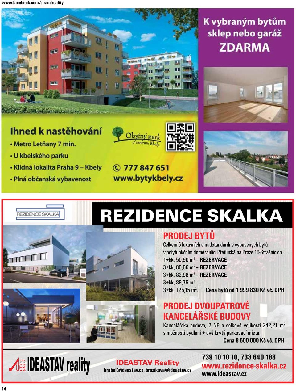10-Strašnicích 1+kk, 50,90 m 2 REZERVACE 3+kk, 80,06 m 2 REZERVACE 3+kk, 82,98 m 2 REZERVACE 3+kk, 89,76 m 2 3+kk, 125,15 m 2. Cena bytů od 1 999 830 Kč vč.