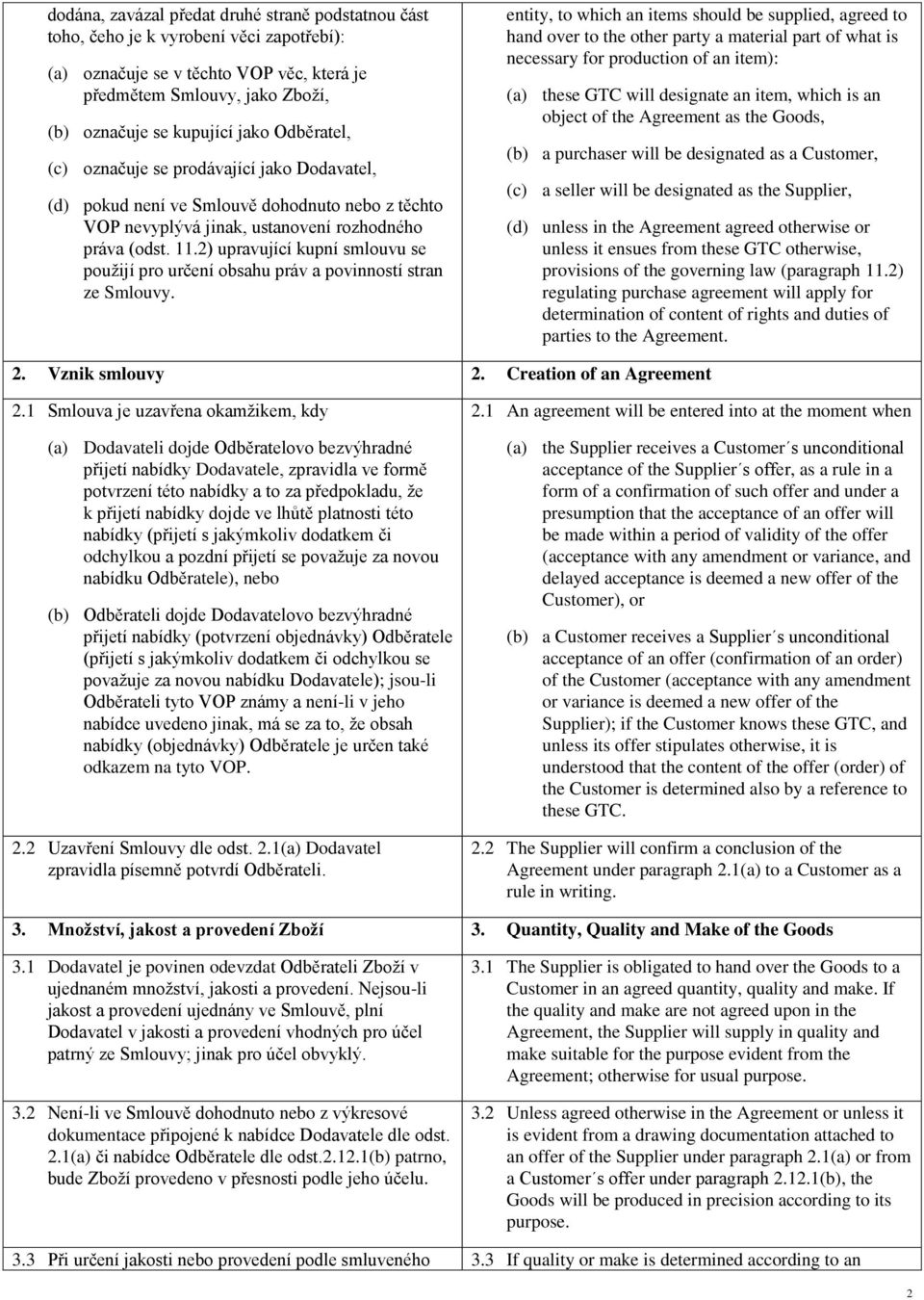 2) upravující kupní smlouvu se použijí pro určení obsahu práv a povinností stran ze Smlouvy.