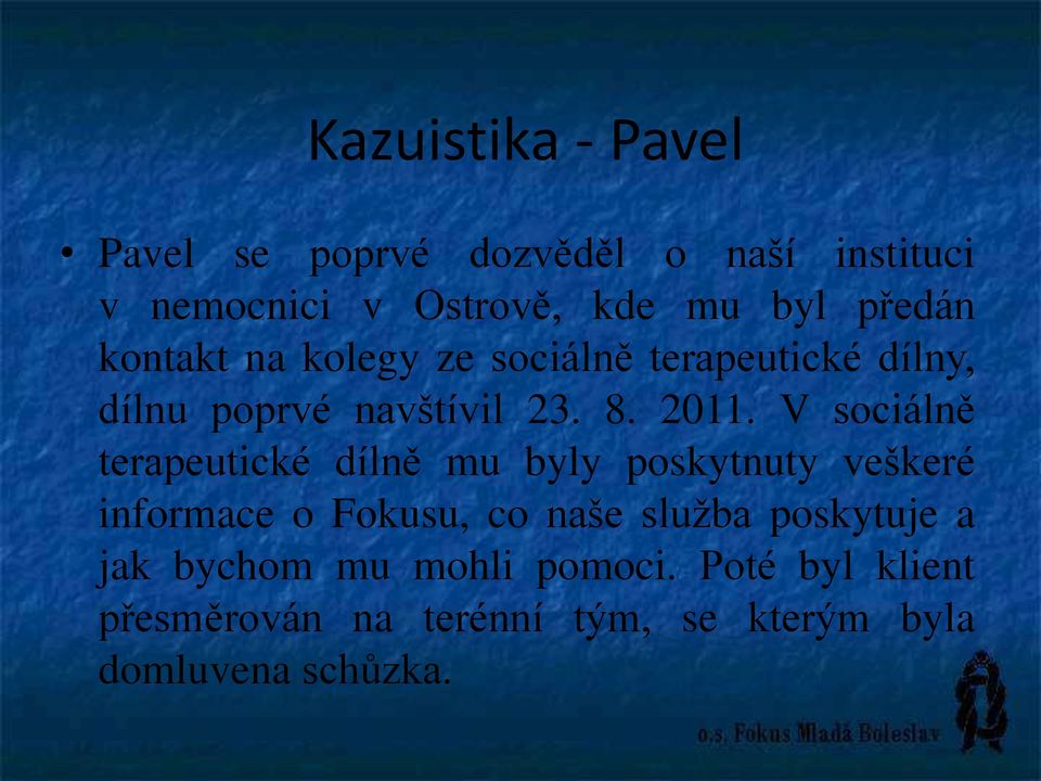 V sociálně terapeutické dílně mu byly poskytnuty veškeré informace o Fokusu, co naše služba