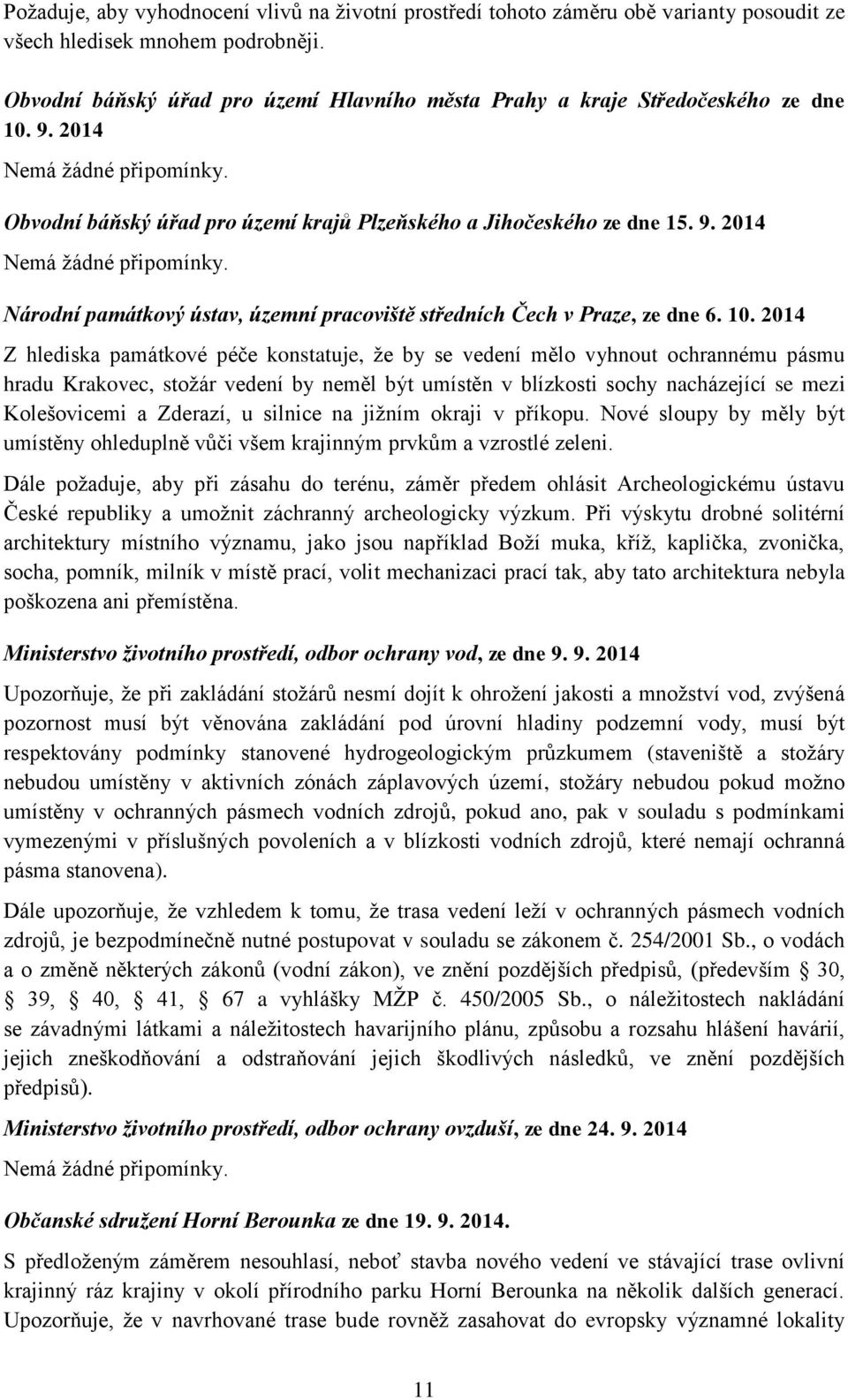 10. 2014 Z hlediska památkové péče konstatuje, že by se vedení mělo vyhnout ochrannému pásmu hradu Krakovec, stožár vedení by neměl být umístěn v blízkosti sochy nacházející se mezi Kolešovicemi a